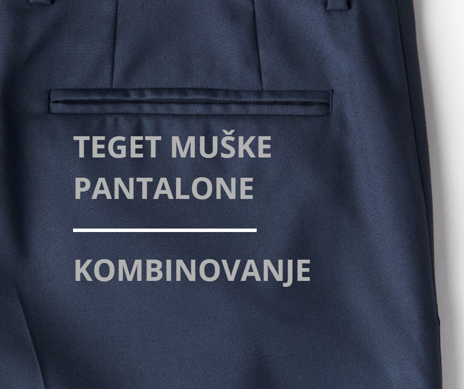 teget pantalone muske kombinacije